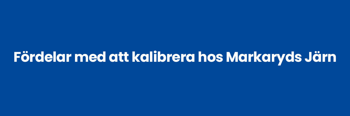 Fördelar med att kalibrera hos Markaryds Järn